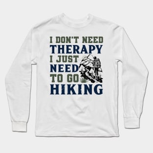 I just need to go hiking Long Sleeve T-Shirt